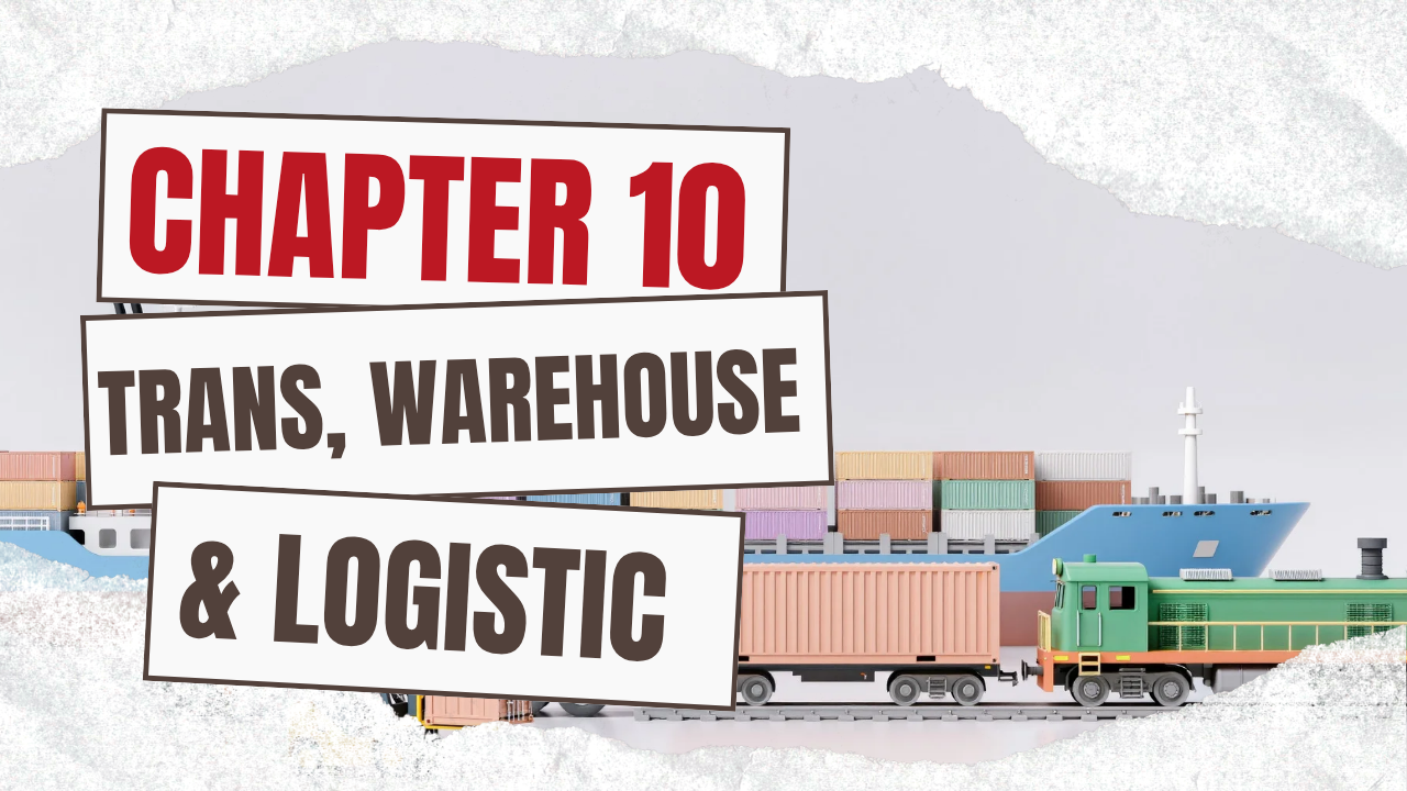 CH-10 TRANS, WAREHOUSE &LOGISTIC