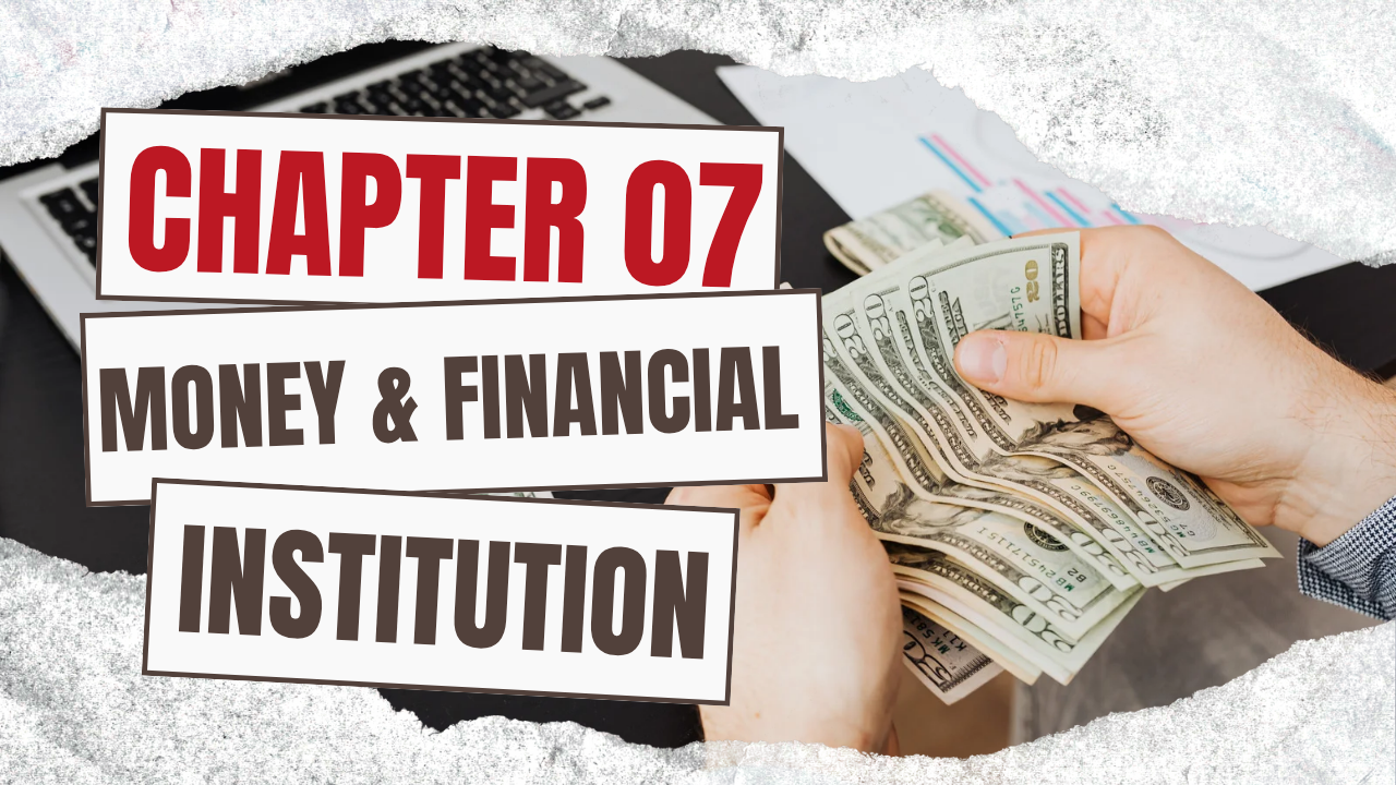 CH-07 MONEY AND FINANCIAL INSTITUTION