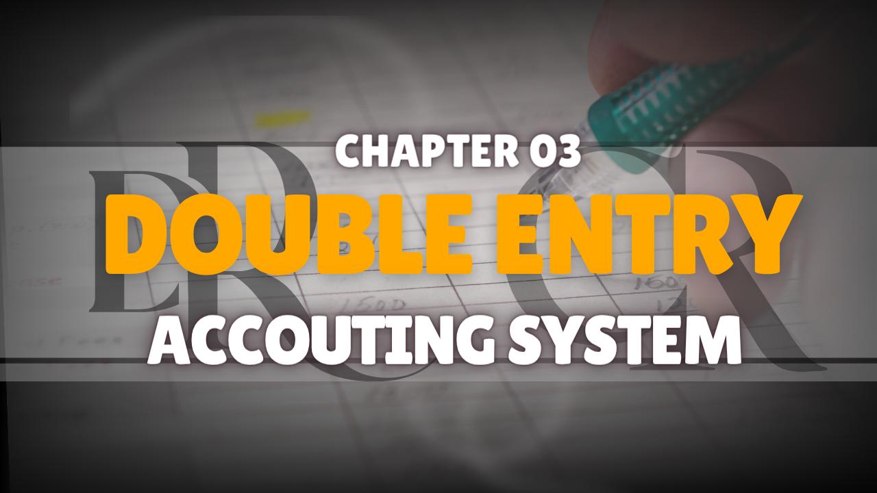 CH-03 DOUBLE ENTRY ACCOUNTING SYSTEM